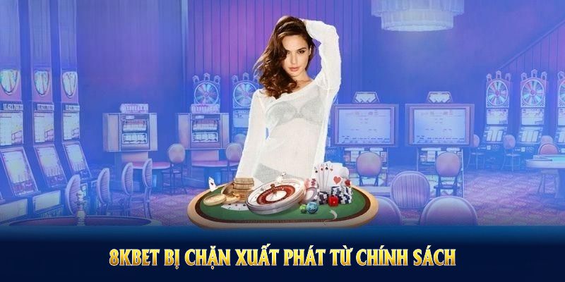 8KBET bị chặn xuất phát từ chính sách nhà mạng và pháp lý