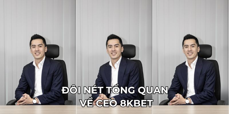 Đôi nét tổng quan về CEO 8KBET