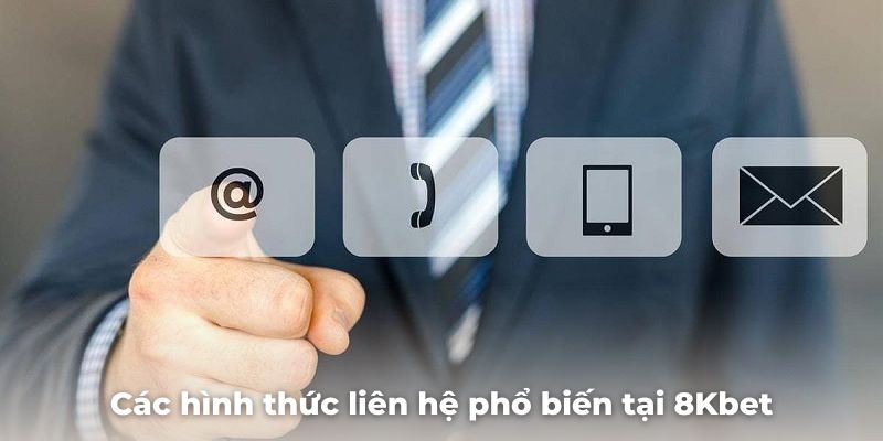 Các hình thức liên hệ phổ biến tại 8Kbet dành cho người chơi 2025