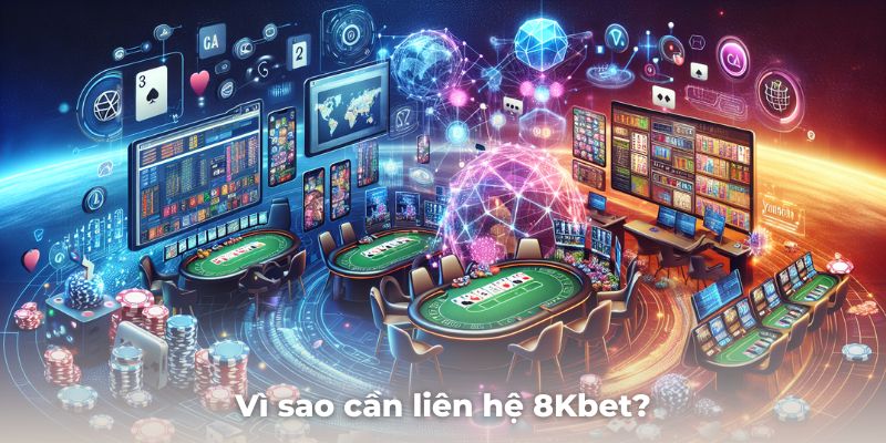 Vì sao cần liên hệ 8Kbet để được hỗ trợ nhanh chóng và hiệu quả